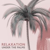 Relaxation Under the Palms – Tropical Chillout Lounge for Rest