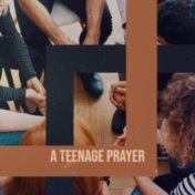A Teenage Prayer