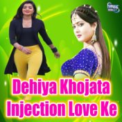 Dehiya Khojata Injection Love Ke
