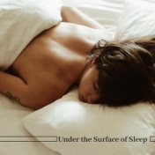 Under the Surface of Sleep - Calm New Age, Soothing Sounds for Deep Sleep, Peace & Harmony, Relax Song, Total Comfort, Deep Rest