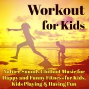 Workout for Kids: Nature Sounds Chillout Music for Happy and Funny Fitness for Kids, Kids Playing & Having Fun
