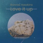 Ronnie Hawkins Love it up