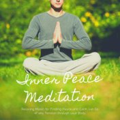 Inner Peace Meditation: Relaxing Music for Finding Peace and Calm, Let Go of any Tension through your Body