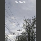 She May Be