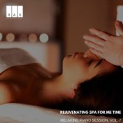 Rejuvenating Spa for Me Time: Relaxing Piano Session, Vol. 7