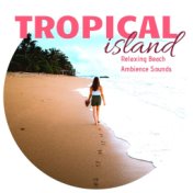 Tropical Island - Relaxing Beach Ambience Sounds