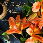 The Temple of Wellness: Easy Listening and Soft Music for Massage, Spa Treatments and Yoga Classes