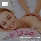 The Goodness of Spa: Relaxing Piano Session, Vol. 7