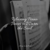 Relaxing Piano Pieces to Warm the Soul