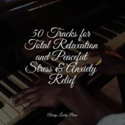 50 Tracks for Total Relaxation and Peaceful Stress & Anxiety Relief