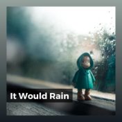 It Would Rain