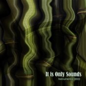 It Is Only Sounds - Instrumental 2022