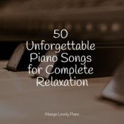 50 Unforgettable Piano Songs for Complete Relaxation