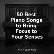 50 Best Piano Songs to Bring Focus to Your Senses