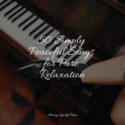 50 Simply Peaceful Songs for Pure Relaxation