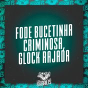 Fode Bucetinha Criminosa, Glock Rajada