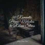 50 Romantic Piano Melodies to Relieve Stress