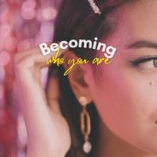 Becoming Who You Are