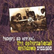 Hungry On Arrival - The Outernational Meltdown Sessions