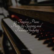 50 Timeless Piano Pieces for Sleeping and Focused Studying