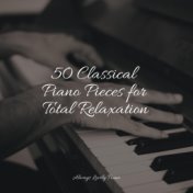 50 Classical Piano Pieces for Total Relaxation