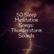 50 Sleep Meditation Songs: Thunderstorm Sounds
