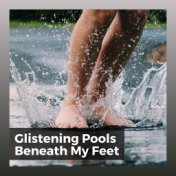 Glistening Pools Beneath My Feet