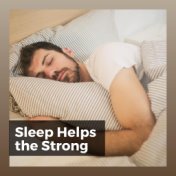 Sleep Helps the Strong