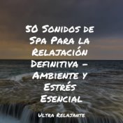 50 Sonidos de Spa Para la Relajación Definitiva - Ambiente y Estrés Esencial