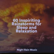 60 Inspiriting Rainstorms for Sleep and Relaxation