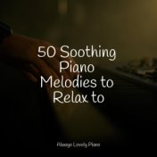 50 Soothing Piano Melodies to Relax to