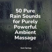 50 Pure Rain Sounds for Purely Powerful Ambient Massage