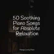 50 Soothing Piano Songs for Absolute Relaxation