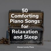 50 Comforting Piano Songs for Relaxation and Sleep