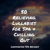 50 Relieving Lullabies for Spa & Chilling Out