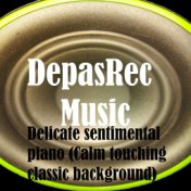 Delicate sentimental piano (Calm touching classic background)