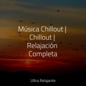 Música Chillout | Chillout | Relajación Completa