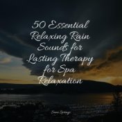 50 Essential Relaxing Rain Sounds for Lasting Therapy for Spa Relaxation