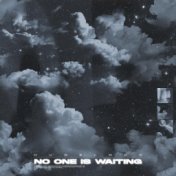 No One is Waiting