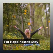 For Happiness to Stay