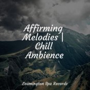Affirming Melodies | Chill Ambience