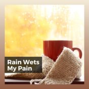 Rain Wets My Pain