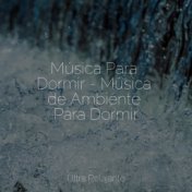 Música Para Dormir - Música de Ambiente Para Dormir