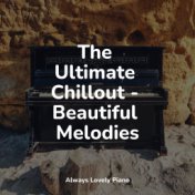 The Ultimate Chillout - Beautiful Melodies