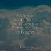 Sonidos Afirmativos | Una Curación Completa Por la Noche