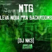 Mtg - Leva Noia pra Backrooms