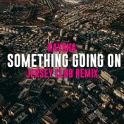 Something Going On (Jersey Club Remix)