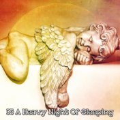 35 A Heavy Night Of Sleeping