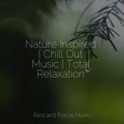 Nature Inspired | Chill Out Music | Total Relaxation