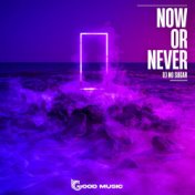 Now or never